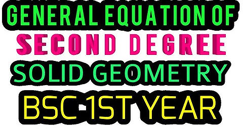 GENERAL EQUATION OF SECOND DEGREE(solid geometry)Bsc 1st year MATHEMATICS