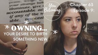 Chapter 63 (Ep.9): Owning...Your Desire to Birth Something New #spiritualawakening #dreams #babies