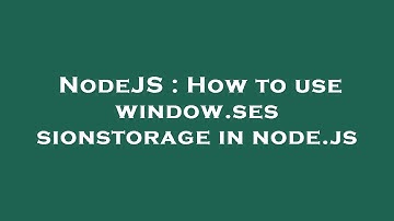 NodeJS : How to use window.sessionstorage in node.js