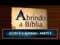 Abrindo a Bíblia: O Céu e o Inferno - Parte 3
