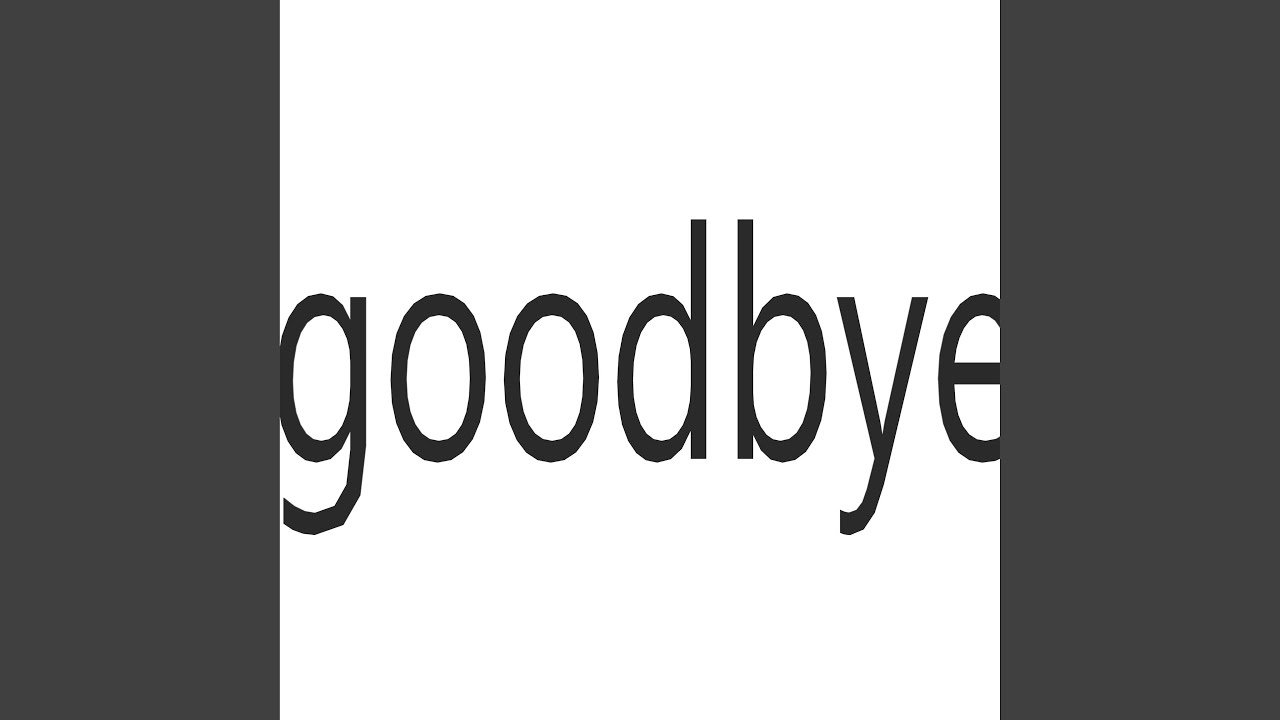 Ver goodbye no YouTube Ver goodbye no YouTube