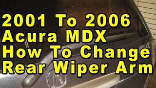 2001 To 2006 Acura MDX How To Change Rear Window Wiper Arm & Blade Assembly With Part Number