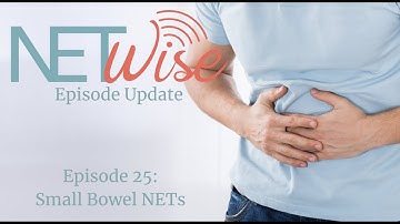 NETWise Episode 25: Small Bowel NETs (Updated Episode )