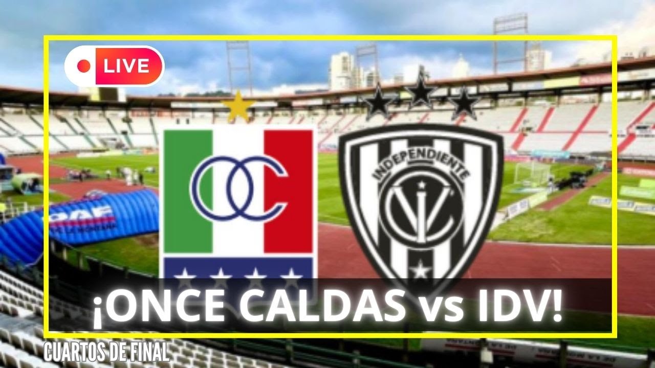 🔥ONCE CALDAS vs INDEPENDIENTE DEL VALLE - CUARTOS DE FINAL. - YouTube