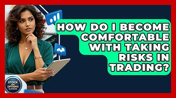 How Do I Become Comfortable With Taking Risks In Trading? - Stock and Options Playbook