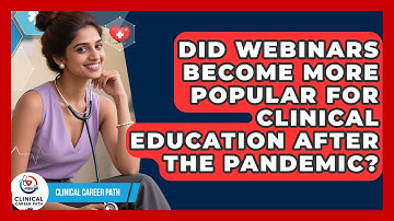 Did Webinars Become More Popular for Clinical Education After the Pandemic? - Clinical Career Path