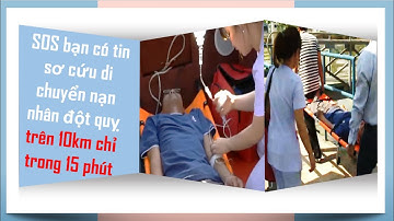 SOS bạn có tin sơ cứu di chuyển nạn nhân đột quỵ trên 10km chỉ trong 15 phút