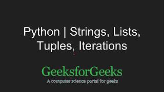 Python Programming Tutorial | Strings, Lists, Tuples, Iterations | GeeksforGeeks