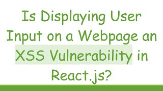 Is Displaying User Input on a Webpage an XSS Vulnerability in React.js