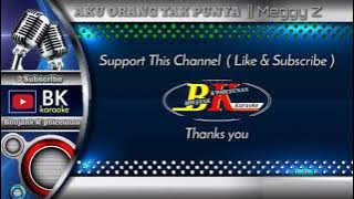 AKU ORANG TAK PUNYA || DANGDUT KARAOKE || MEGGY Z