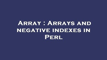 Array : Arrays and negative indexes in Perl