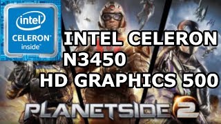 Intel Celeron N3450 Intel Hd Graphics 500 8Gb Ram Planetside 2 Low Settings