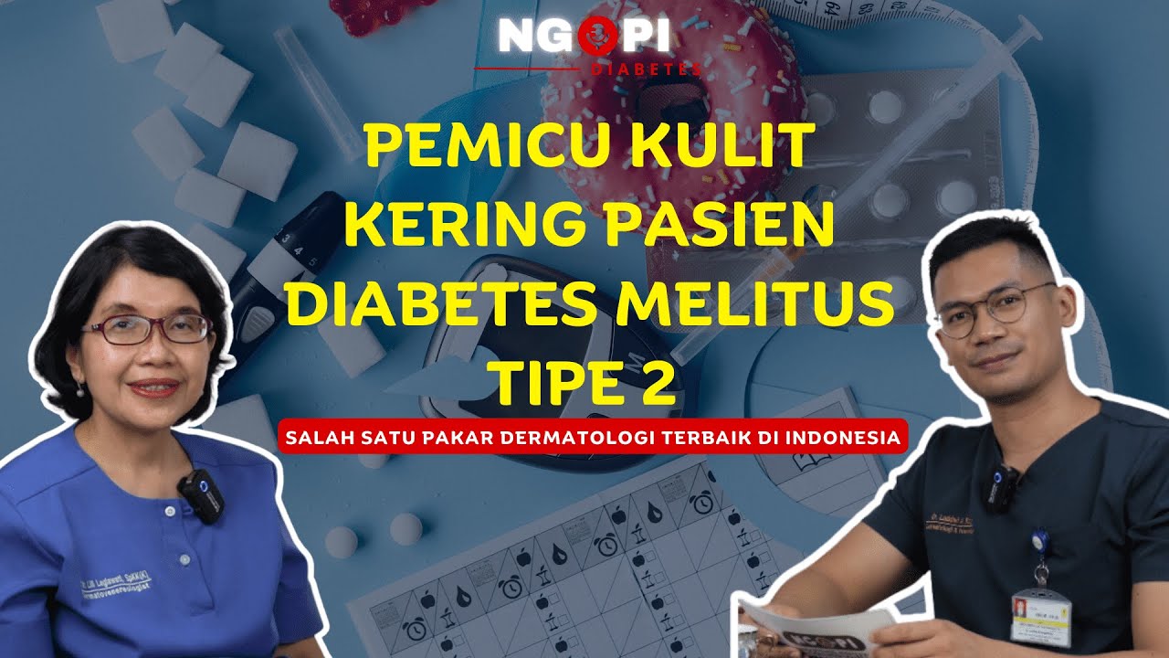 Pasien DM Tipe 2 beresiko lebih cepat mengalami kulit kering, Benarkah? | Part. 1