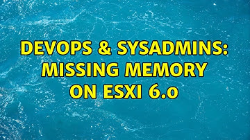 DevOps & SysAdmins: Missing memory on ESXI 6.0