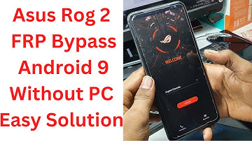 Asus Rog 2 FRP Bypass Android 9 Without PC Easy Solution - asus rog 2 frp bypass - Asus ROG Phone 2