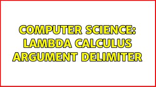 Computer Science: Lambda Calculus Argument Delimiter (2 Solutions!!)