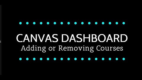 Canvas Dashboard: Add or Remove Courses