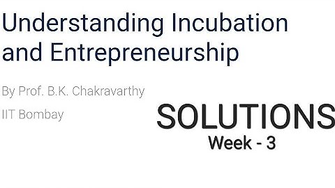 Understanding Incubation and Entrepreneurship - NPTEL/SWAYAM ANSWERS - week 3- assignment 3