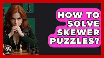 How To Solve Skewer Puzzles? - The Chess Codex