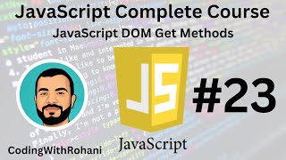 JavaScript Complete Course|| #23 JavaScript DOM Get Methods|| CodingWithRohani