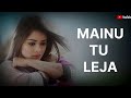 Mainu TU LEJA New Hindi Song 2026