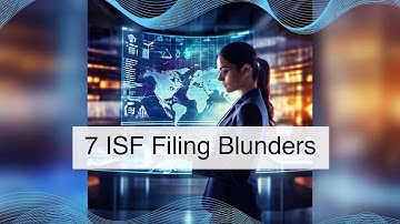 Top 7 ISF Filing Mistakes to Avoid