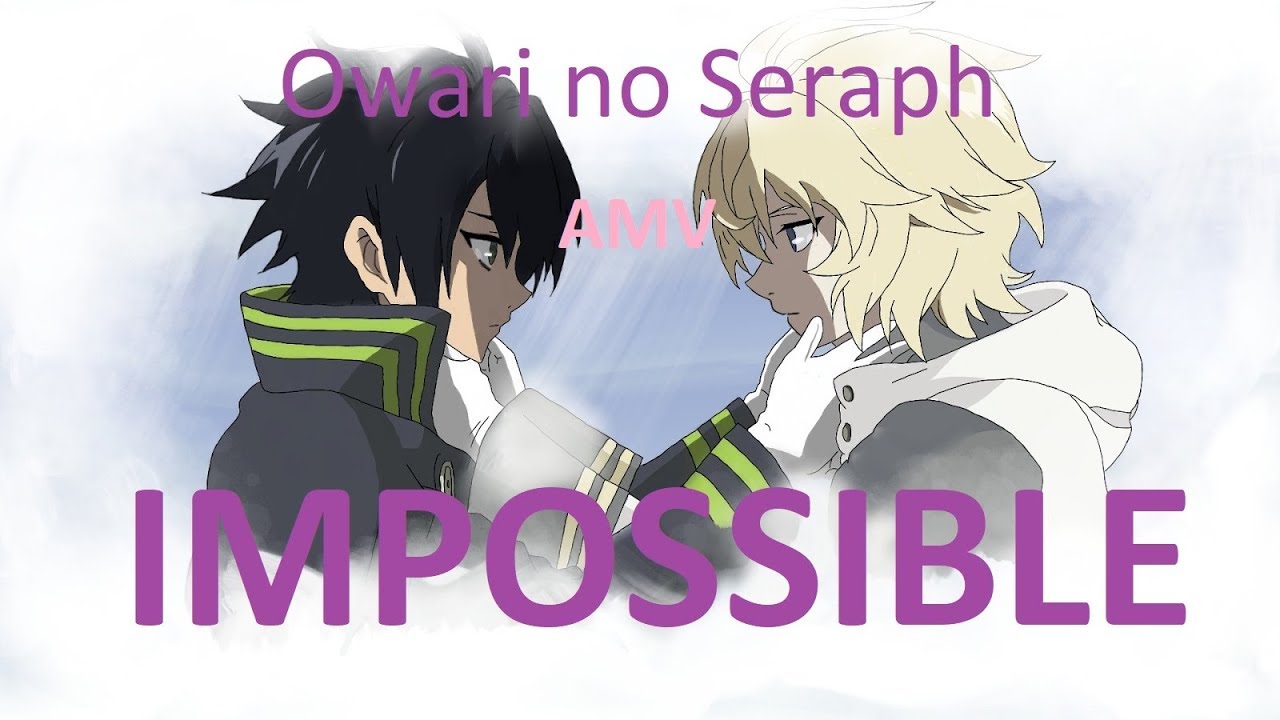 Owari no seraph【AMV】 IMPOSSIBLE (Mikayuu)
