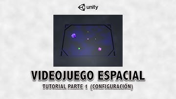 Tutorial Unity - Videojuego Espacial Parte 1 (Configuración)