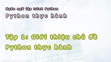 Python thực hành | #1: Giới thiệu chủ đề - Ngôn ngữ lập trình Python
