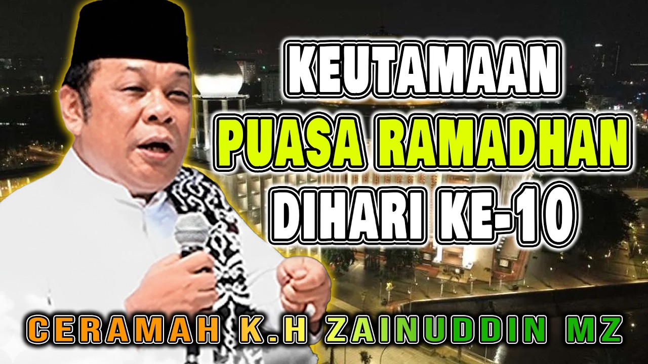 KEUTAMAN BERPUASA RAMADHAN DI HARI KE 10 || CERAMAH DA'I SEJUTA UMAT #khzainudinmz