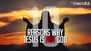 Video: 10 Reasons Why Jesus Is Not God - Joshua Evans