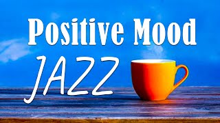 Positive Mood Jazz : Happy Jazz Cafe and Bossa Nova Music