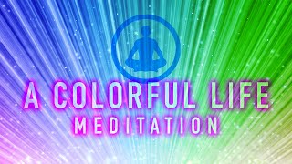 Living A Colorful Life Guided Meditation - Love Gratitude Presence And Mindfulness