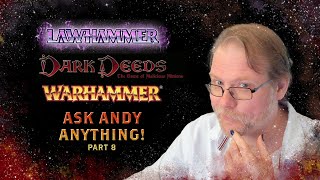 Ask Andy Anything, Part 8! - Warhammer Lore, WFRP, Dark Deeds, LAWhammer, Cartography, More