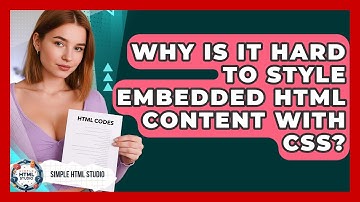 Why Is It Hard To Style Embedded HTML Content With CSS? - Simple HTML Studio
