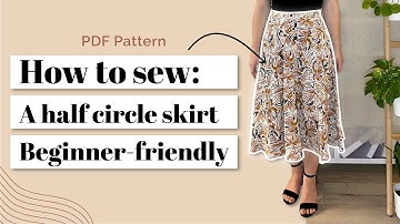 HOW TO SEW A HALF CIRCLE SKIRT | Beginner-friendly project | PDF Pattern