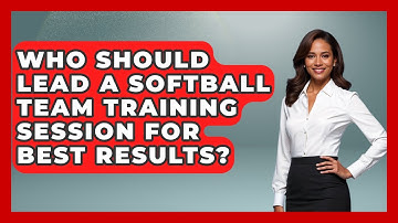 Who Should Lead a Softball Team Training Session for Best Results? | Softball Basics and Beyond News