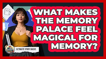 What Makes The Memory Palace Feel Magical For Memory? - Ultimate Study Hacks