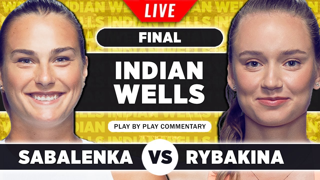 SABALENKA vs RYBAKINA Indian Wells 2023 Final Live Tennis Play-by-Play 