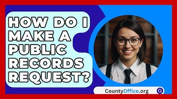 How Do I Make A Public Records Request? - CountyOffice.org