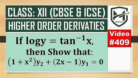 higher order derivatives I if logy = tan-1x show that (1+x2)y2+(2x-1)y1=0 I class 12