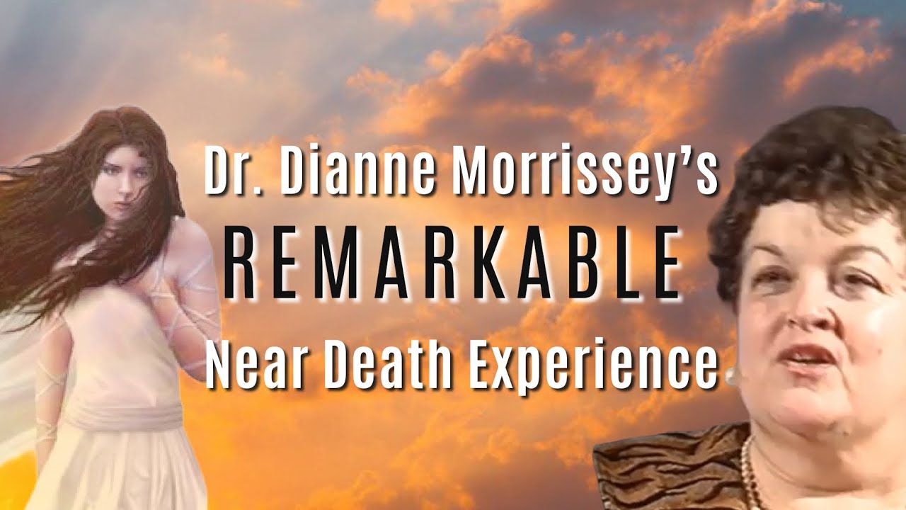 Dr. Dianne Morrissey's REMARKABLE Near Death Experience NDE Testimony