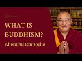 What is Buddhism? | Khentrul Rinpoche