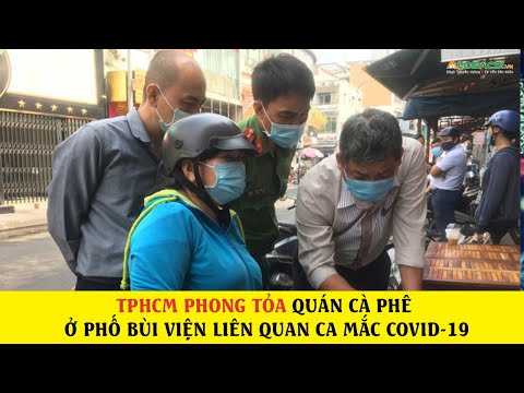 TPHCM phong tỏa quán cà phê ở phố Bùi Viện liên quan ca mắc Covid-19