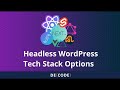 Headless WordPress Tech Stack Options