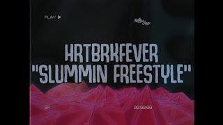 HRTBRKFEVER - SLUMMIN FREESTYLE