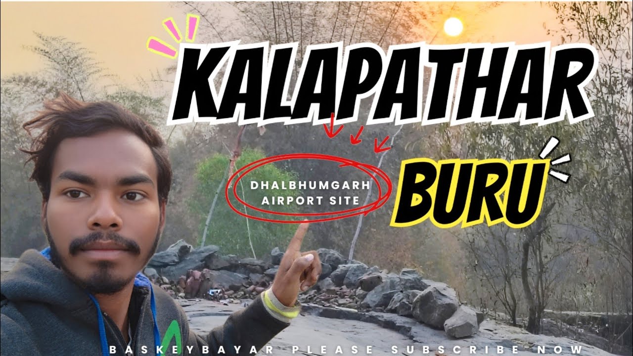 KALAPATHAR, BURU/Dhalbhumgarh //Alrport //Site🤔