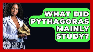 What Did Pythagoras Mainly Study? - Science Through Time