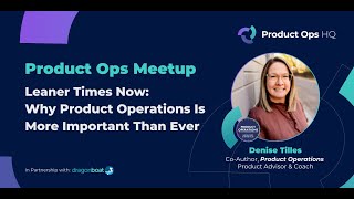 Product Ops HQ Meetup | Leaner Times Now: Why Product Operations Is More Important Than Ever