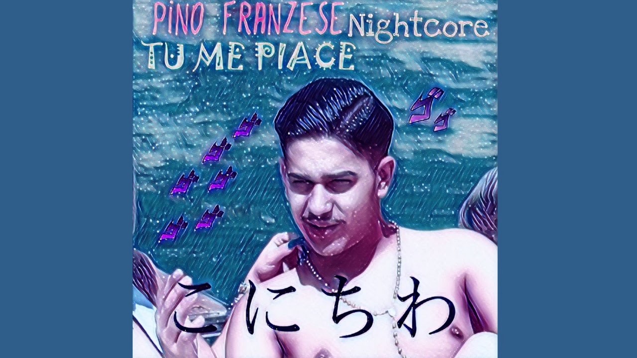 Pino Franzese: Tu me piace (Nightcore)
